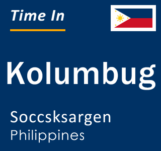 Current local time in Kolumbug, Soccsksargen, Philippines