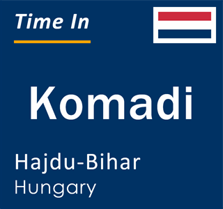 Current local time in Komadi, Hajdu-Bihar, Hungary