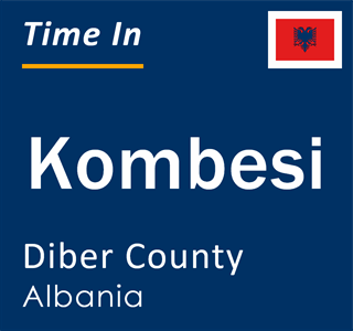 Current local time in Kombesi, Diber County, Albania
