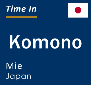 Current local time in Komono, Mie, Japan