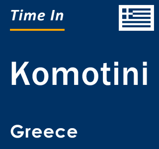Current local time in Komotini, Greece