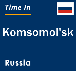 Current local time in Komsomol'sk, Russia