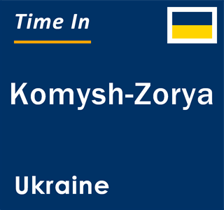 Current local time in Komysh-Zorya, Ukraine