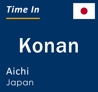 Current local time in Konan, Aichi, Japan