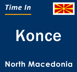 Current local time in Konce, North Macedonia