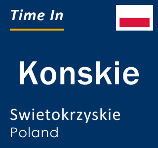 Current local time in Konskie, Swietokrzyskie, Poland