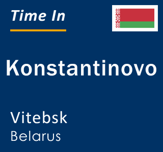 Current local time in Konstantinovo, Vitebsk, Belarus
