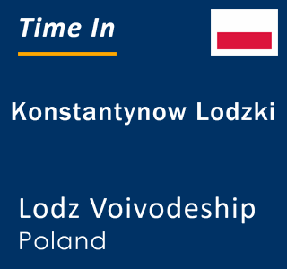 Current local time in Konstantynow Lodzki, Lodz Voivodeship, Poland