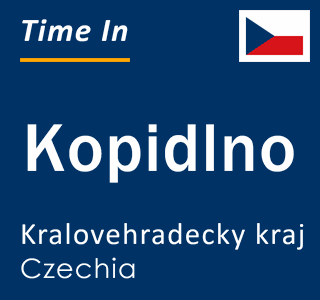 Current local time in Kopidlno, Kralovehradecky kraj, Czechia