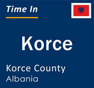 Current time in Korce, Korce, Albania