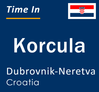 Current local time in Korcula, Dubrovnik-Neretva, Croatia