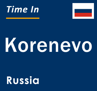 Current local time in Korenevo, Russia