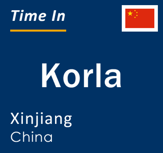 Current local time in Korla, Xinjiang, China