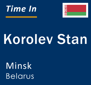 Current local time in Korolev Stan, Minsk, Belarus