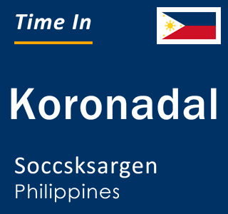 Current time in Koronadal, Soccsksargen, Philippines