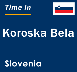 Current local time in Koroska Bela, Slovenia