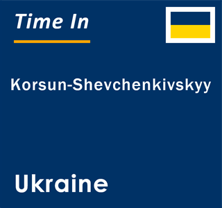 Current local time in Korsun-Shevchenkivskyy, Ukraine