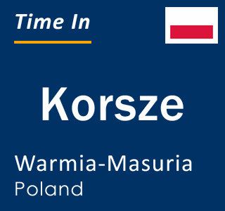 Current time in Korsze, Warmia-Masuria, Poland
