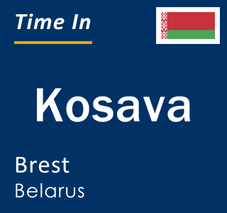 Current local time in Kosava, Brest, Belarus