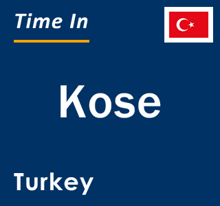 Current local time in Kose, Turkey