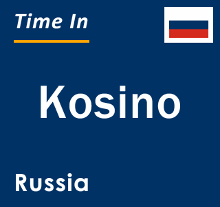 Current local time in Kosino, Russia