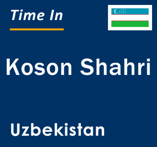 Current local time in Koson Shahri, Uzbekistan