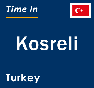 Current local time in Kosreli, Turkey