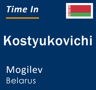 Current local time in Kostyukovichi, Mogilev, Belarus