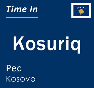 Current local time in Kosuriq, Pec, Kosovo