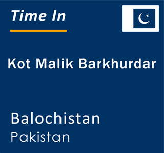 Current local time in Kot Malik Barkhurdar, Balochistan, Pakistan
