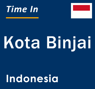 Current local time in Kota Binjai, Indonesia