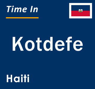 Current local time in Kotdefe, Haiti