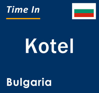 Current local time in Kotel, Bulgaria