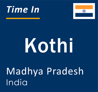 Current local time in Kothi, Madhya Pradesh, India