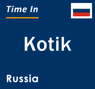 Current local time in Kotik, Russia