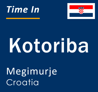 Current local time in Kotoriba, Megimurje, Croatia