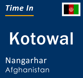 Current local time in Kotowal, Nangarhar, Afghanistan