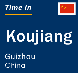 Current local time in Koujiang, Guizhou, China