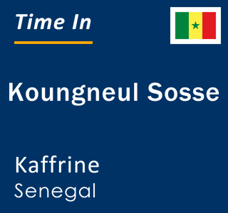 Current local time in Koungneul Sosse, Kaffrine, Senegal