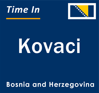 Current local time in Kovaci, Bosnia and Herzegovina