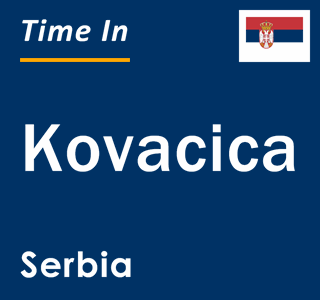 Current local time in Kovacica, Serbia