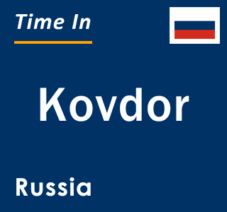 Current local time in Kovdor, Russia