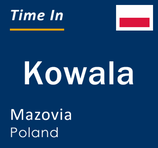 Current local time in Kowala, Mazovia, Poland