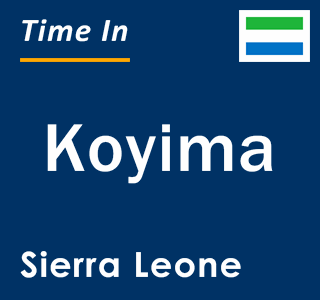 Current local time in Koyima, Sierra Leone