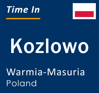 Current local time in Kozlowo, Warmia-Masuria, Poland