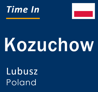 Current local time in Kozuchow, Lubusz, Poland