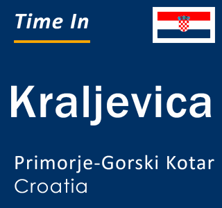 Current local time in Kraljevica, Primorje-Gorski Kotar, Croatia