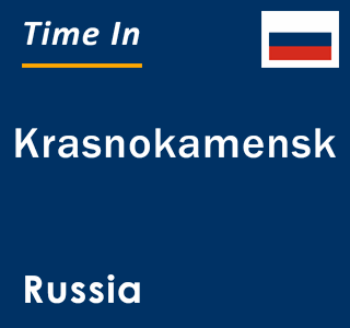 Current local time in Krasnokamensk, Russia