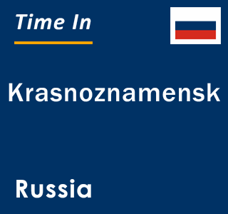 Current local time in Krasnoznamensk, Russia