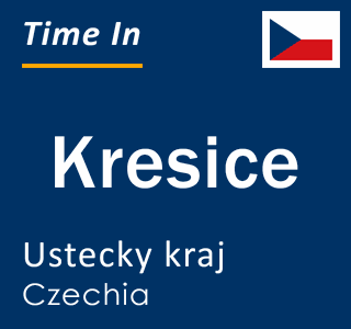 Current local time in Kresice, Ustecky kraj, Czechia